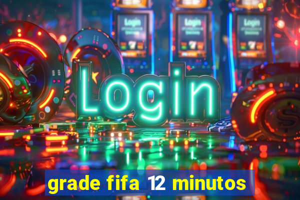 grade fifa 12 minutos